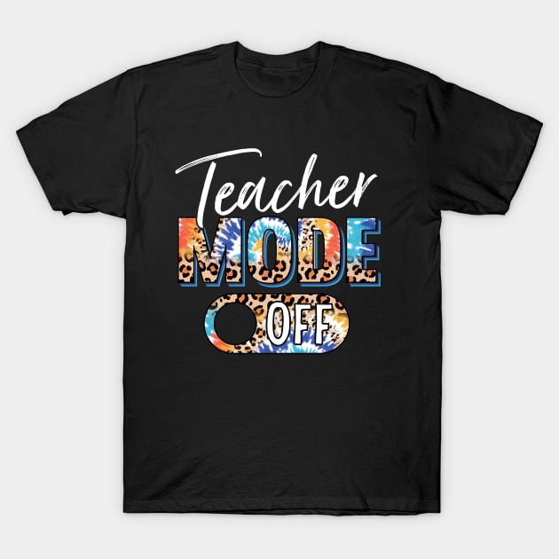 Teacher Mode Off Happy Last Day Of School Summer Break Funny T-Shirt by Tater's 